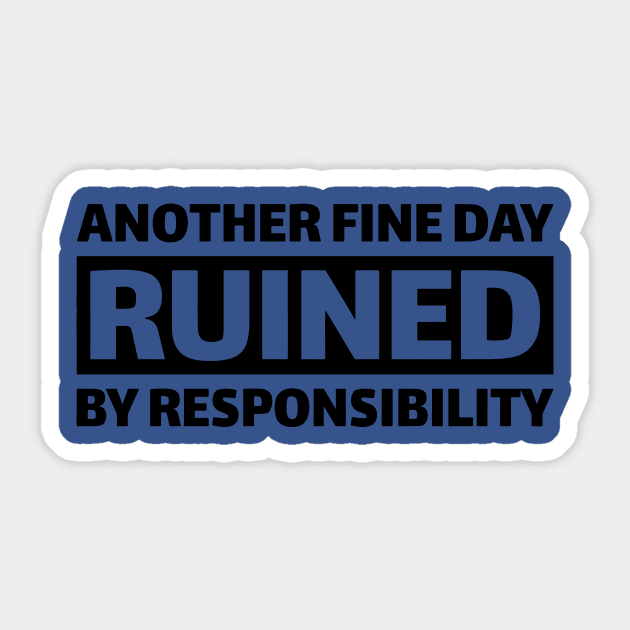 Another Fine Day Ruined By Responsibility 2 Sticker by thuhongshopd